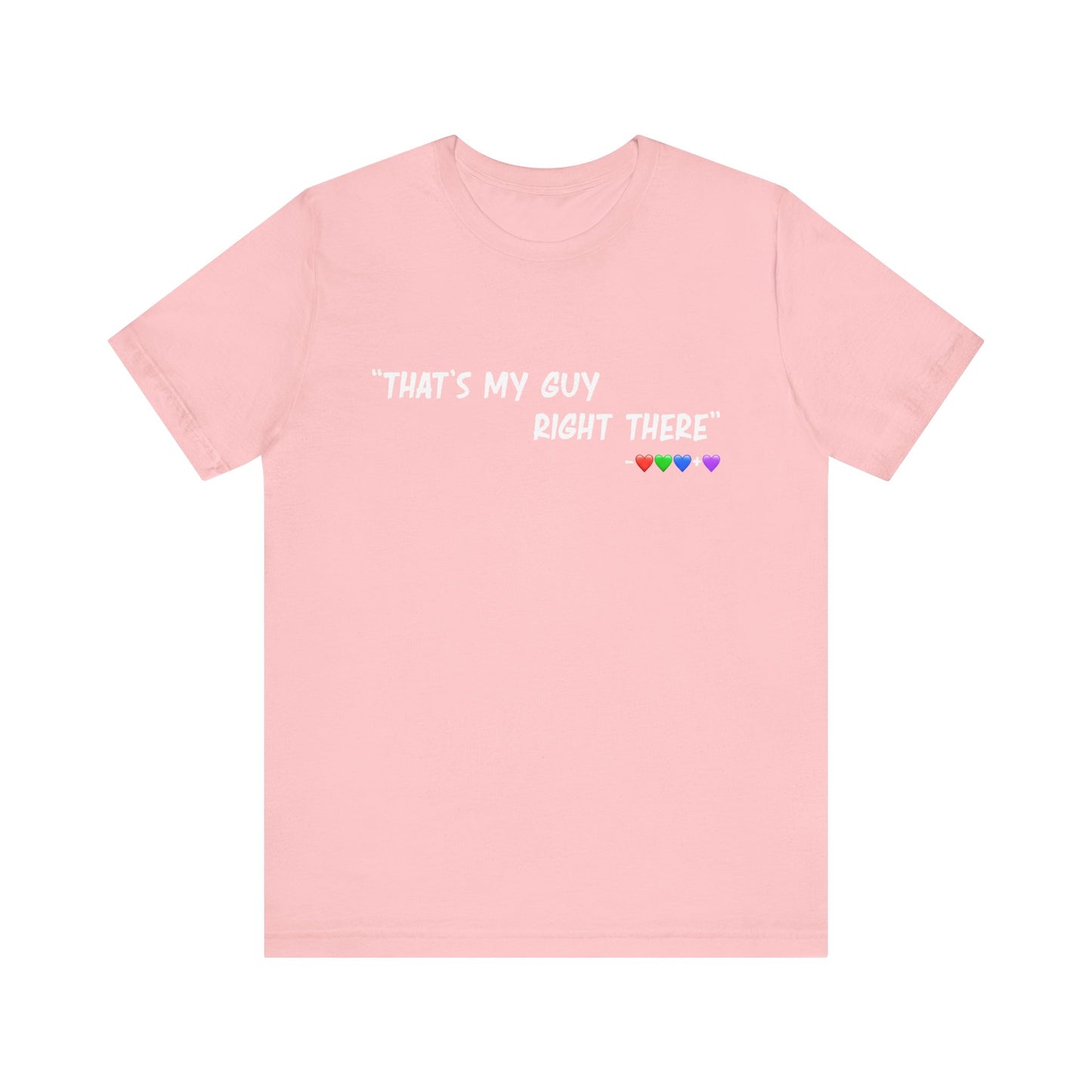 That's My Guy Tshirt (Many Colors)